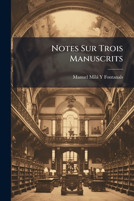 Notes Sur Trois Manuscrits [French] 1149761377 Book Cover