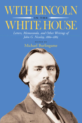 With Lincoln in the White House: Letters, Memor... 0809326833 Book Cover