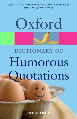 Oxford Dictionary of Humorous Quotations 0199234973 Book Cover