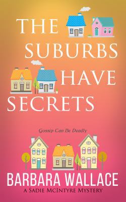 The Suburbs Have Secrets: A Sadie McIntyre Mystery 0692932798 Book Cover