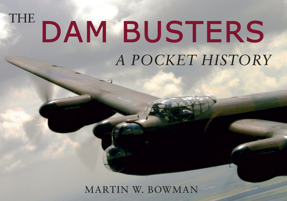 The Dam Busters: A Pocket History 1848685815 Book Cover