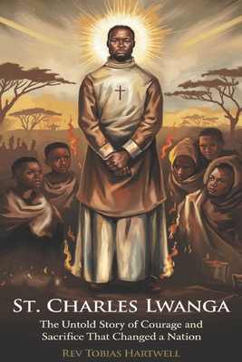 St. Charles Lwanga: The Untold Story of Courage... B0F5B1339Y Book Cover
