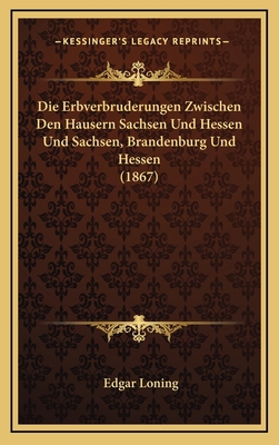 Die Erbverbruderungen Zwischen Den Hausern Sach... [German] 1168500478 Book Cover
