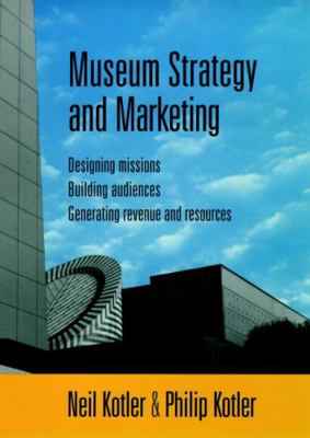 Museum Strategy and Marketing: Designing Missio... 0787909122 Book Cover