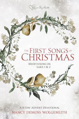 The First Songs of Christmas: Meditations on Lu... 1934718696 Book Cover