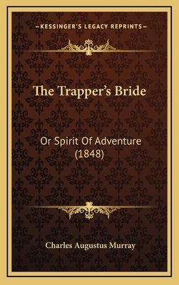 The Trapper's Bride: Or Spirit Of Adventure (1848) 1166637751 Book Cover