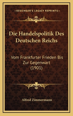 Die Handelspolitik Des Deutschen Reichs: Vom Fr... [German] 1168584698 Book Cover