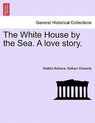 The White House by the Sea. a Love Story. 1241382166 Book Cover