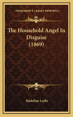 The Household Angel In Disguise (1869) 1167134591 Book Cover