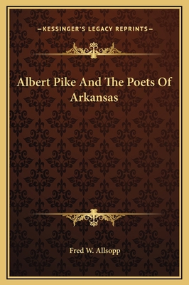 Albert Pike And The Poets Of Arkansas 1169367526 Book Cover