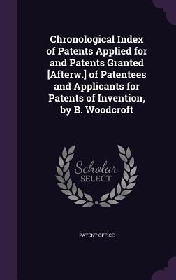 Chronological Index of Patents Applied for and ... 1358082936 Book Cover
