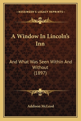 A Window In Lincoln's Inn: And What Was Seen Wi... 1164556622 Book Cover