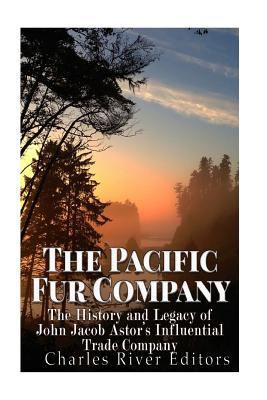 The Pacific Fur Company: The History and Legacy... 154804850X Book Cover