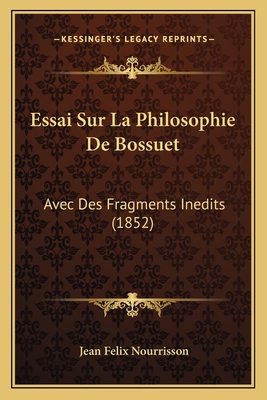 Essai Sur La Philosophie De Bossuet: Avec Des F... [French] 1166757528 Book Cover