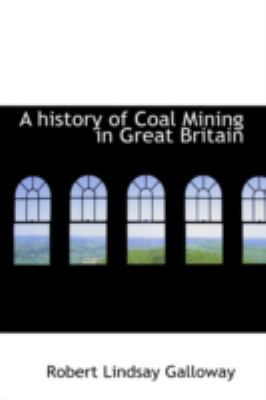 A History of Coal Mining in Great Britain 0559386508 Book Cover