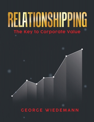 Relationshipping: The Key To Corporate Value 1639500731 Book Cover