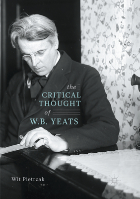 The Critical Thought of W. B. Yeats 3319867741 Book Cover