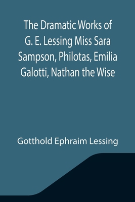 The Dramatic Works of G. E. Lessing Miss Sara S... 9355344309 Book Cover