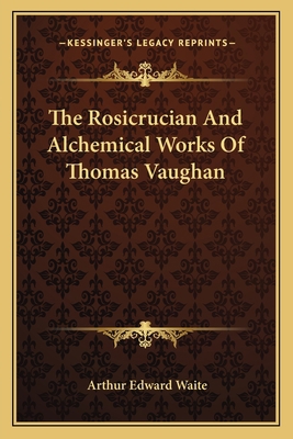 The Rosicrucian And Alchemical Works Of Thomas ... 1162915331 Book Cover