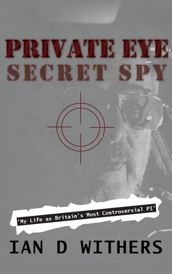 Private Eye Secret Spy: My Life as Britain's Mo... 1802270078 Book Cover