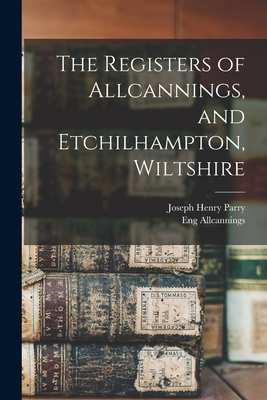 The Registers of Allcannings, and Etchilhampton... 1016503547 Book Cover