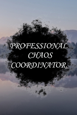 Paperback Professional Chaos Coordinator: Lined Notebook / Journal Gift, 100 Pages, 6x9, Soft Cover, Matte Finish Inspirational Quotes Journal, Notebook, Diary, Composition Book