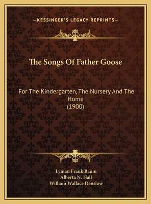 The Songs Of Father Goose: For The Kindergarten... 1169687539 Book Cover