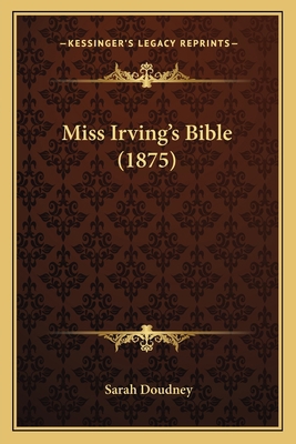 Miss Irving's Bible (1875) 1166951782 Book Cover