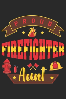 Paperback Proud firefighter aunt: Daily Planner For Firefighter Aunt| Firefighter Wife | Firefighter Dad | Firefighter Grandpa | Firefighter Husband | Firefighter Son & Daughter Book