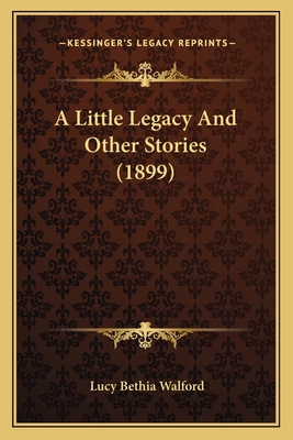 A Little Legacy And Other Stories (1899) 1164189530 Book Cover