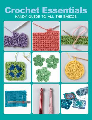 Crochet Essentials: Handy Guide to All the Basics 1589237730 Book Cover
