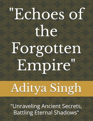 "Echoes of the Forgotten Empire": "Unraveling A... B0DTV3N1FM Book Cover