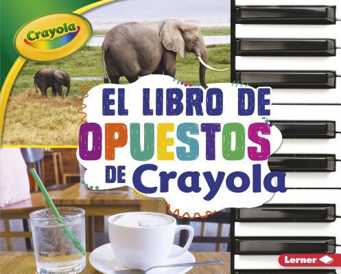El Libro de Opuestos de Crayola (R) (the Crayol... [Spanish] 1541509498 Book Cover
