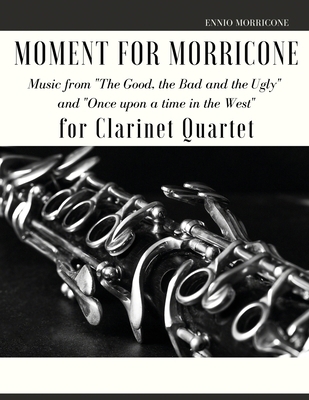 Moment for Morricone for Clarinet Quartet: Musi... 1513680935 Book Cover