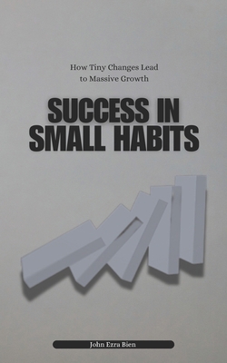 Success in Small Habits: How Tiny Changes Lead ... B0DT2NH6BF Book Cover