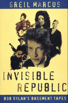 Invisible Republic: Bob Dylan's Basement Tapes 0805033939 Book Cover