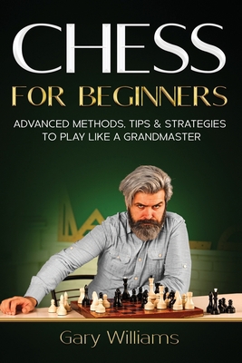 Chess for Beginners: Advanced Methods, Tips & S... B096LYN6S1 Book Cover