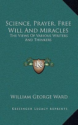 Science, Prayer, Free Will and Miracles: The Vi... 1168670926 Book Cover