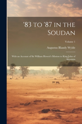 '83 to '87 in the Soudan: With an Account of Si... 1022519344 Book Cover