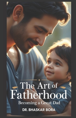 The Art Of Fatherhood: Becoming A Great Stay-At... B0DF65F3Z6 Book Cover