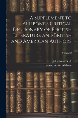 A Supplement to Allibone's Critical Dictionary ... 1022736973 Book Cover