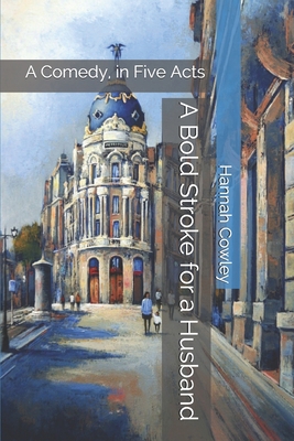 A Bold Stroke for a Husband: A Comedy, in Five ... 1677748001 Book Cover