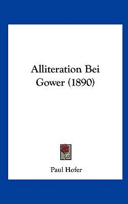 Alliteration Bei Gower (1890) [German] 1162376066 Book Cover