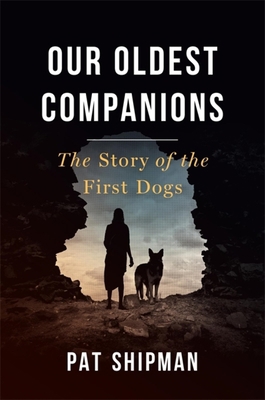 Our Oldest Companions: The Story of the First Dogs 0674971930 Book Cover