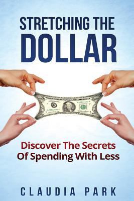 Stretching the Dollar: Discover The Secrets Of ... 1530534372 Book Cover
