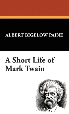 A Short Life of Mark Twain 1434477398 Book Cover