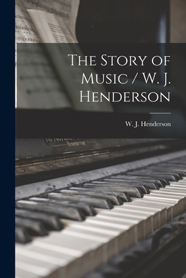 The Story of Music / W. J. Henderson 1013816137 Book Cover