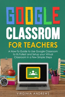 Google Classroom 2020: The Most Updated Guide for Students and Teachers to the NEW Google Classroom for Online Teaching B08H6RXHVJ Book Cover