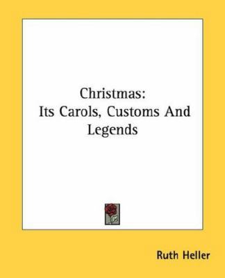 Christmas: Its Carols, Customs And Legends 1432517791 Book Cover