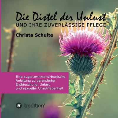 Die Distel der Unlust: Eine augenzwinkernd-iron... [German] 3748229097 Book Cover